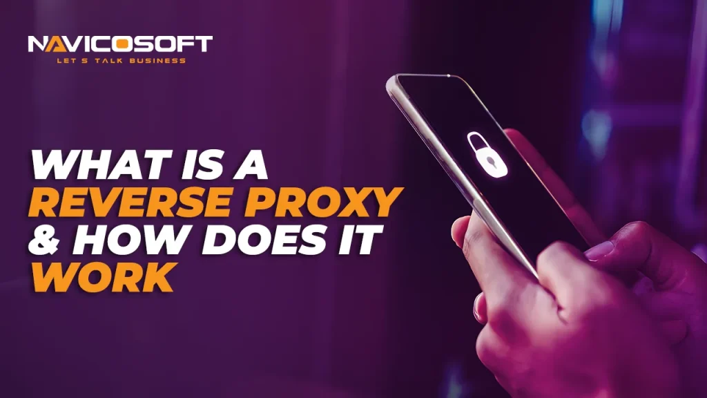 What Is a Reverse Proxy and How Does It Work
